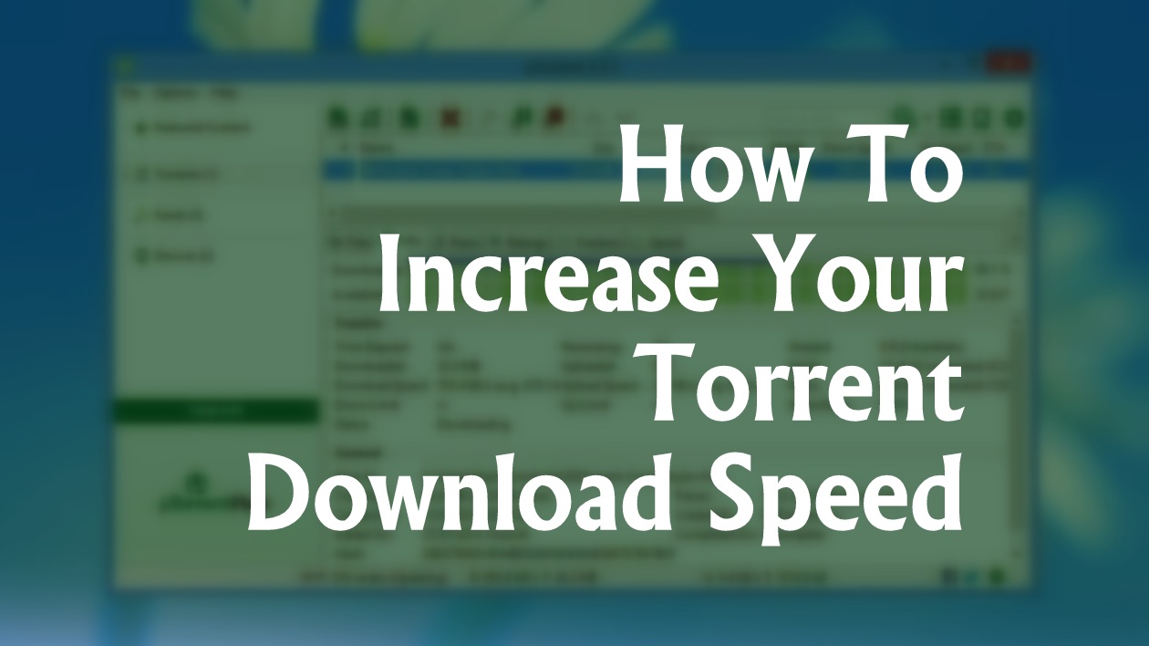 How To Increase Your Torrent Download Speed 200% Faster?